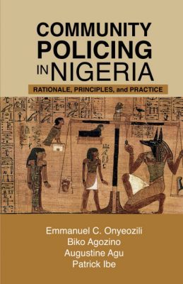 Book Cover of Community Policing in Nigeria: Rationale, Principles, and Practice