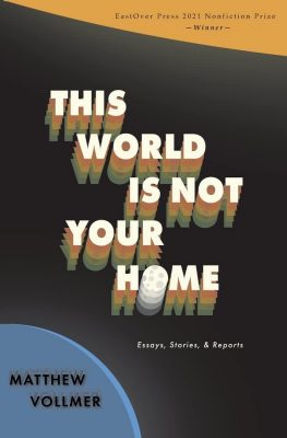 Book cover for The World is Not Your Home by Matthew Vollmer