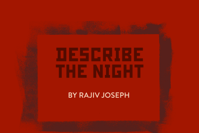 Nov. 10-15 'Describe the Night' by Rajiv Joseph