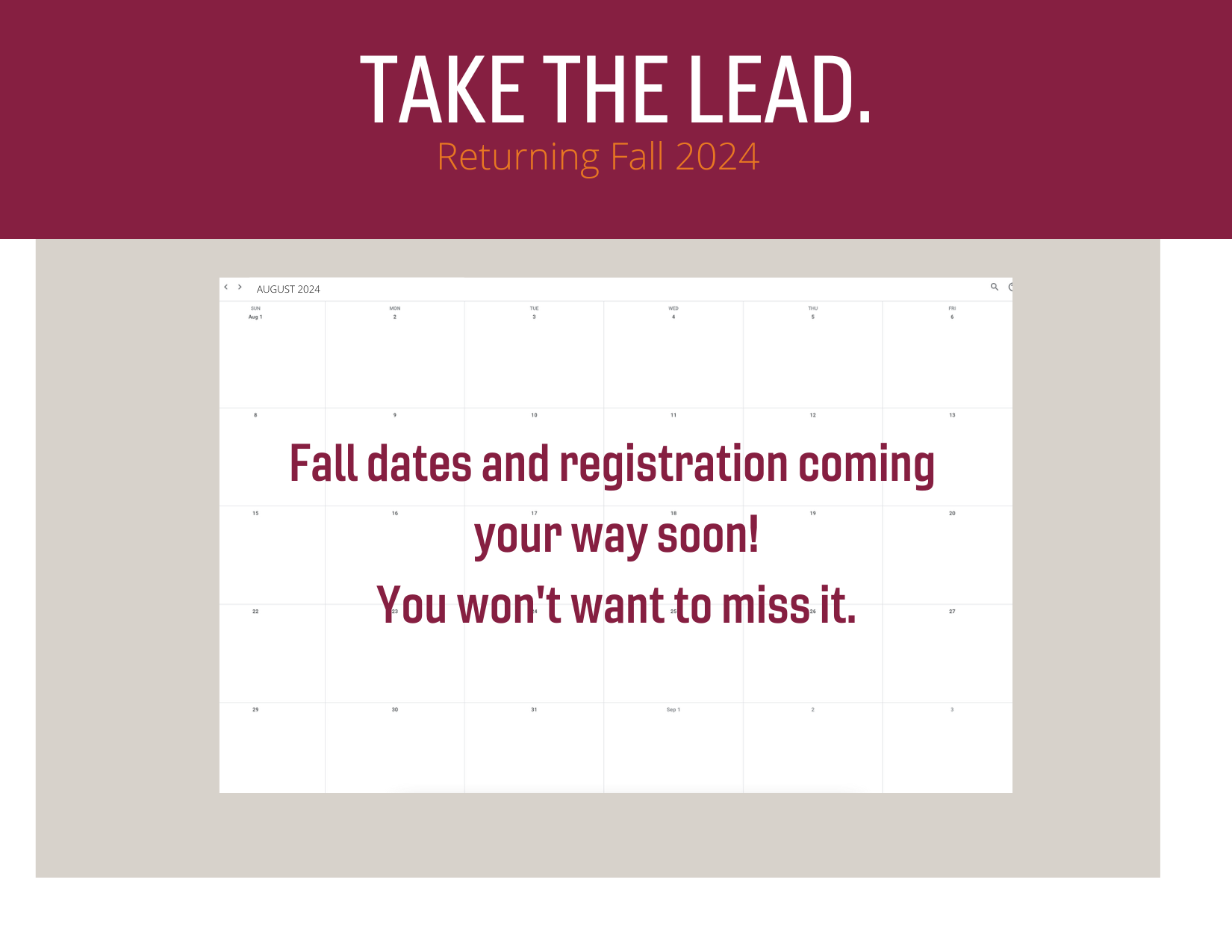TAKE THE LEAD. Fall Registration coming soon!