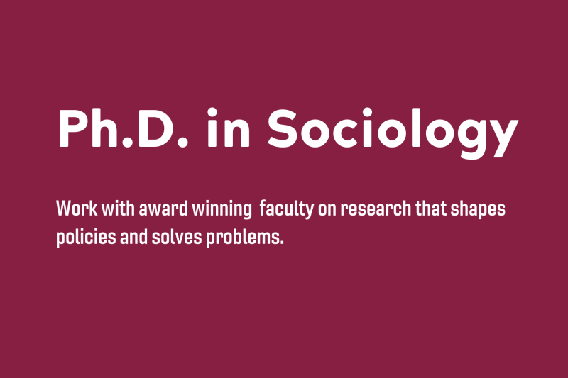 Ph.D. in Sociology. Work with award winning research faculty on research that shapes policies and solves problems