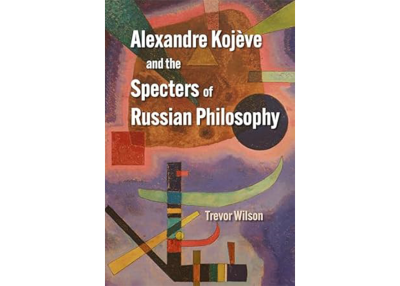 Alexandre Kojève and the Specters of Russian Philosophy