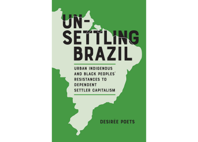 Unsettling Brazil: Urban Indigenous and Black Peoples' Resistances to Dependent Settler Capitalism