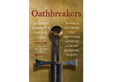 Oathbreakers: The War of Brothers That Shattered an Empire and Made Medieval Europe