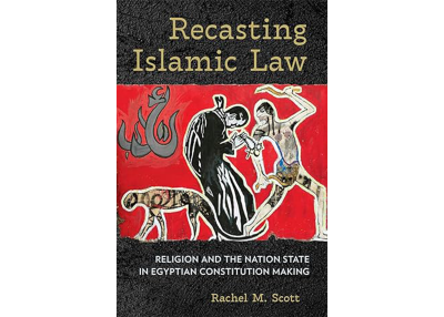 Recasting Islamic Law | Religion and the Nation State in Egyptian Constitution Making